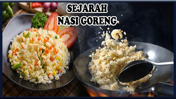 Sejarah Nasi Goreng Memiliki Banyak Kisah Di Masa Lampau