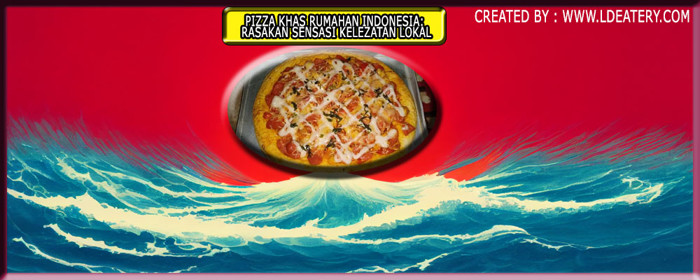 Pizza Khas Rumahan Indonesia: Rasakan Sensasi Kelezatan Lokal
